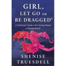 Girl, Let Go or Be Dragged!: A Girlfriend's Guide to Not Getting Played or Playing Herself!
