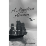 A Magnificent Adventure: When He Who is Invisible is at the Helm