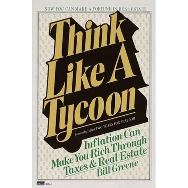 Think Like a Tycoon: Inflation Can Make You Rich Through Taxes and Real Estate