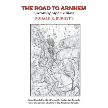 The Road to Arnhem: The Road to Arnhem is the second volume in the series 'Donald R. Burgett a Screaming Eagle'