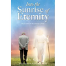 Into the Sunrise of Eternity: Reflections on the Journey Home