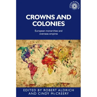 Crowns and Colonies: European Monarchies and Overseas Empires