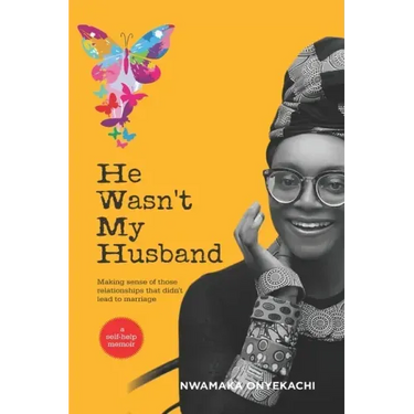 He Wasn't My Husband - Making Sense Of Those Relationships That Didn't Lead To Marriage