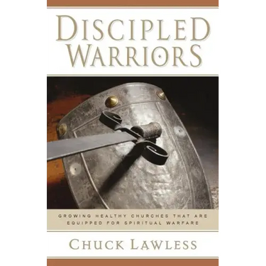 Discipled Warriors: Growing Healthy Churches That Are Equipped for Spiritual Warfare