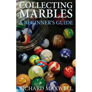 Collecting Marbles: A Beginner's Guide: Learn how to RECOGNIZE the Classic Marbles IDENTIFY the Nine Basic Marble Features PLAY the Old Game of Ringer