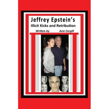Jeffrey Epstein's Illicit Kicks and Retribution