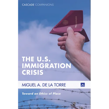 The U.S. Immigration Crisis: Toward an Ethics of Place