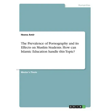 The Prevalence of Pornography and its Effects on Muslim Students. How can Islamic Education handle this Topic?