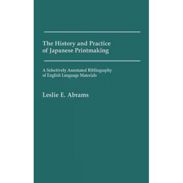 The History and Practice of Japanese Printmaking: A Selectively Annotated Bibliography of English Language Materials