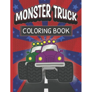 Monster Truck Coloring Book: Fun Color Pages For Boys And Girls Who Love Monster Vehicles
