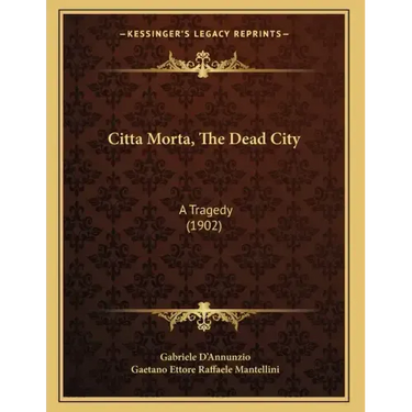 Citta Morta, The Dead City: A Tragedy (1902)