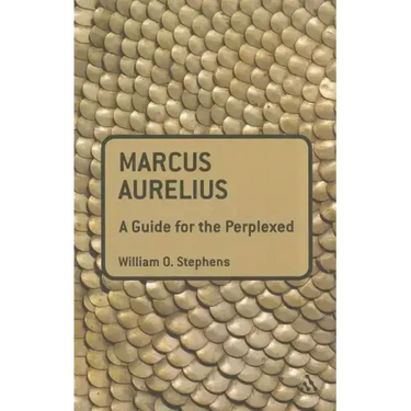 Marcus Aurelius: A Guide for the Perplexed