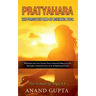 Pratyahara - The Forgotten Limb of Ashtanga Yoga: Withdraw the Five Senses From External Objects to the Mentally Created Senses of an Enlightened Deit