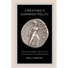 Creating a Common Polity: Religion, Economy, and Politics in the Making of the Greek Koinon Volume 55