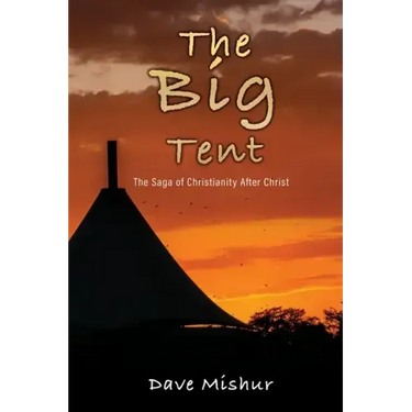 The Big Tent: The Saga of Christianity After Christ
