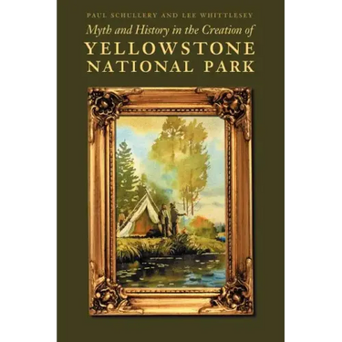 Myth and History in the Creation of Yellowstone National Park