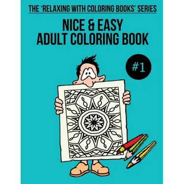 Nice & Easy Adult Coloring Book #1: The 'Relaxing With Coloring Books' Series
