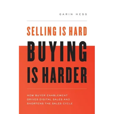 Selling Is Hard. Buying Is Harder.: How Buyer Enablement Drives Digital Sales and Shortens the Sales Cycle