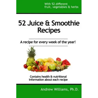 52 Juice & Smoothie Recipes: One for each week of the year!