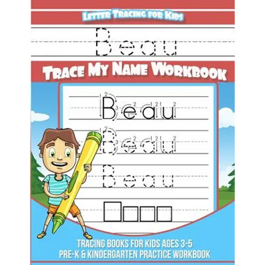 Beau Letter Tracing for Kids Trace my Name Workbook: Tracing Books for Kids ages 3 - 5 Pre-K & Kindergarten Practice Workbook