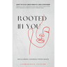 Rooted In You: How To Stay Grounded In A Relationship