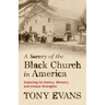 A Survey of the Black Church in America: Exploring Its History, Ministry, and Unique Strengths