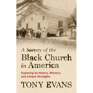 A Survey of the Black Church in America: Exploring Its History, Ministry, and Unique Strengths