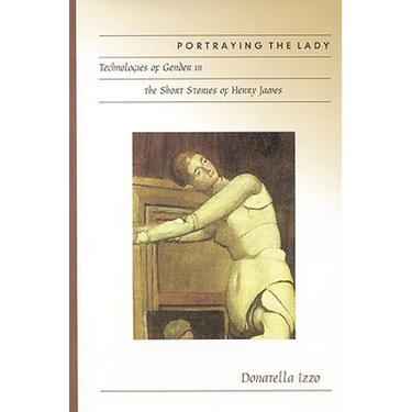 Portraying the Lady: Technologies of Gender in the Short Stories of Henry James