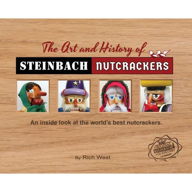 The Art and History of Steinbach Nutcrackers: An inside look at the world's best nutcrackers