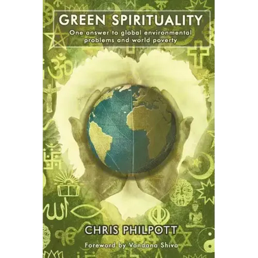 Green Spirituality: One Answer to Global Environmental Problems and World Poverty
