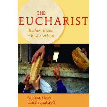 The Eucharist: Bodies, Bread, & Resurrection