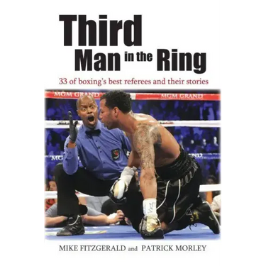 Third Man in the Ring: 33 of Boxing's Best Referees and Their Stories
