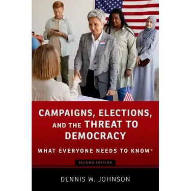 Campaigns, Elections, and the Threat to Democracy: What Everyone Needs to Know(r)