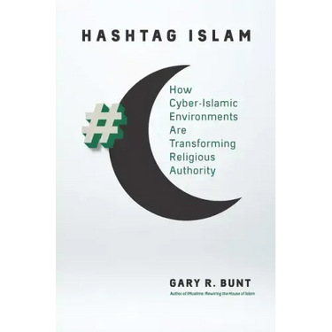 Hashtag Islam: How Cyber-Islamic Environments Are Transforming Religious Authority