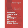 Diabetes Type 1, The Five Strategies to Managing Blood Sugar: Balancing Blood Sugar is the key