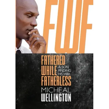 Fathered While Fatherless: A Son Finding His Way