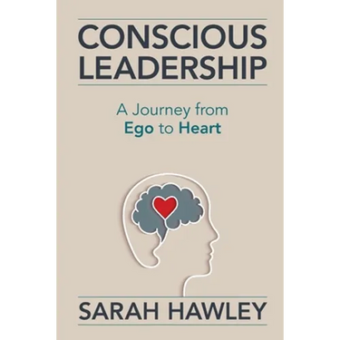 Conscious Leadership: A Journey from Ego to Heart