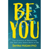 Be You: The Science of Becoming the Self You Were Born to Be