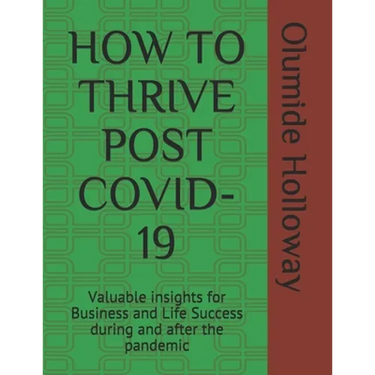 How to Thrive Post Covid-19: Valuable insights for Business and Life Success during and after the pandemic