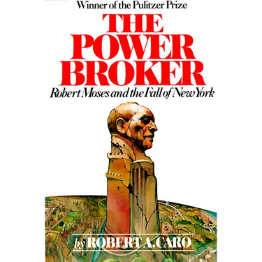 The Power Broker (Pulitzer Prize Winner): Robert Moses and the Fall of New York