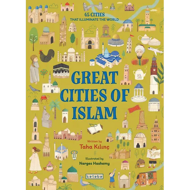 Great Cities of Islam: 45 Cities That Illuminate the World