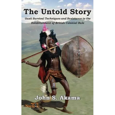 The Untold Story of the Gusii of Kenya: Survival Techniques and Resistance to the Establishment of British Colonial Rule