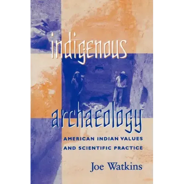 Indigenous Archaeology: American Indian Values and Scientific Practice