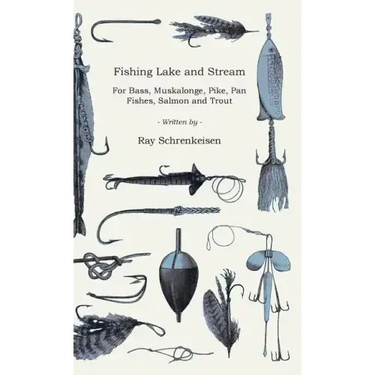 Fishing Lake and Stream - For Bass, Muskalonge, Pike, Pan Fishes, Salmon and Trout
