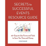Secrets to Successful Events Resource Guide: 42+ Easy-To-Use Forms and Tools to Save You Time and Money