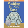 Waiting Is Not Easy!-An Elephant and Piggie Book