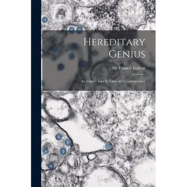 Hereditary Genius: an Inquiry Into Its Laws and Consequences
