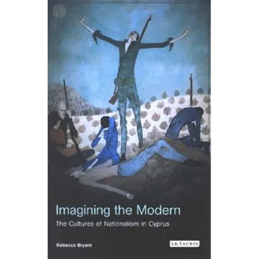 Imagining the Modern: The Cultures of Nationalism in Cyprus