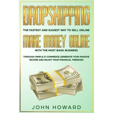Dropshipping The fastest and easiest way to sell online: Make money online with the most basic business