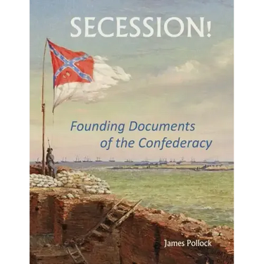 Secession!: Founding Documents of the Confederecy